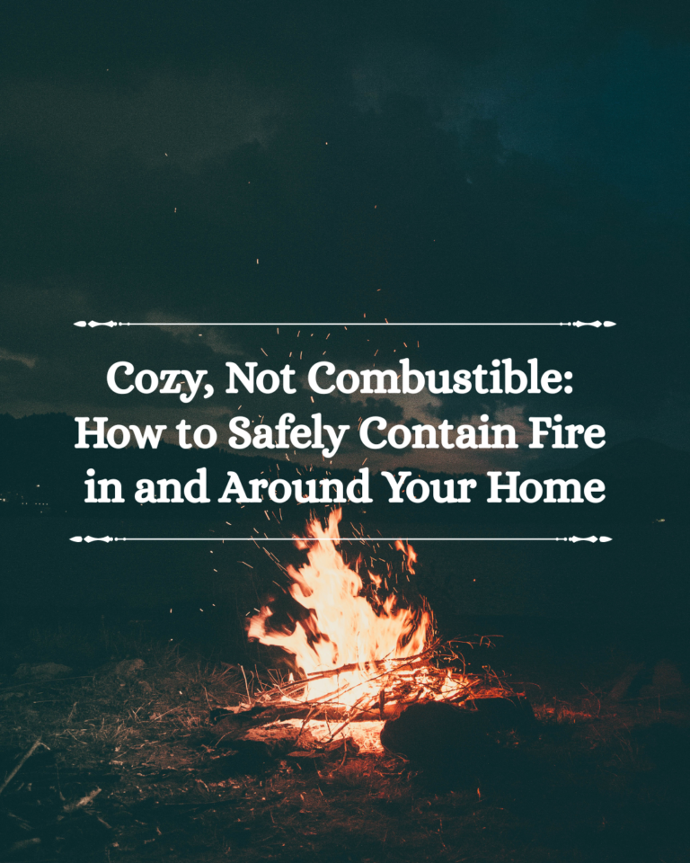 Cozy, Not Combustible: How to Safely Contain Fire in and Around Your Home